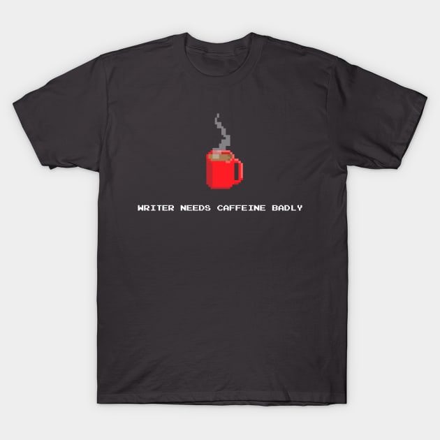 Writer Needs Caffeine T-Shirt by ScottRoche